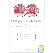 Dialogue and Deviance : Male-Male Desire in the Dialogue Genre (Plato to the Middle Ages, Plato to the Enlightenment, Plato to the Postmodern)