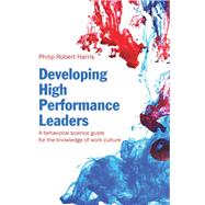 Developing High Performance Leaders: A Behavioral Science Guide for the Knowledge of Work Culture