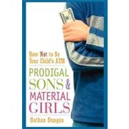 Prodigal Sons and Material Girls How Not to Be Your Child's ATM