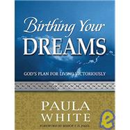 Birthing Your Dreams : God's Plan for Living Victoriously