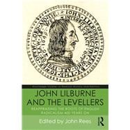 John Lilburne and The Levellers: Reappraising the Roots of English Radicalism 400 Years On