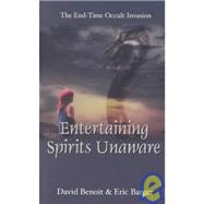 Entertaining Spirits Unaware: The End-Time Occult Invasion