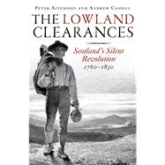 The Lowland Clearances Scotland’s Silent Revolution 1760–1830