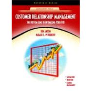 Customer Relationship Management The Bottom Line to Optimizing Your ROI (NetEffect Series)