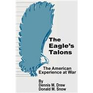 The Eagle's Talons: The American Experience at War