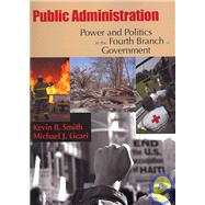 Public Administration Power and Politics in the Fourth Branch of Government
