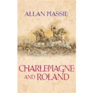 Charlemagne and Roland: A Romance