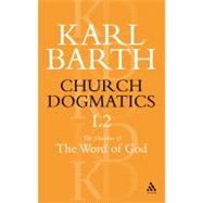 Church Dogmatics The Doctrine of the Word of God, Volume 1, Part 2 The Revelation of God; Holy Scripture: The Proclamation of the Church
