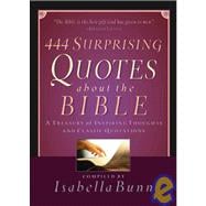 444 Surprising Quotes about the Bible : A Treasury of Inspiring Thoughts and Classic Quotations