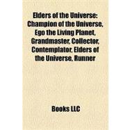 Elders of the Universe : Champion of the Universe, Ego the Living Planet, Grandmaster, Collector, Contemplator, Runner, Possessor, Trader