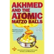 Akhmed and the Atomic Matzo Balls A Novel of International Intrigue, Pork-Crazed Termites, and Motherhood