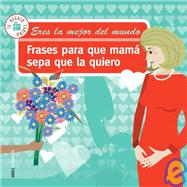 Frases para que mama sepa que la quiero/ Phrases so that Mom Knows that I Love Her