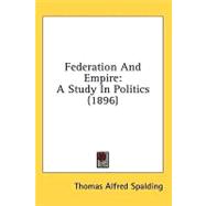 Federation and Empire : A Study in Politics (1896)