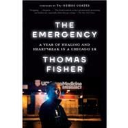 The Emergency A Year of Healing and Heartbreak in a Chicago ER