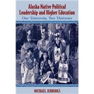 Alaska Native Political Leadership and Higher Education One University, Two Universes
