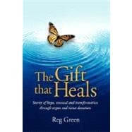 The Gift that Heals: Stories of Hope, Renewal and Transformation Through Organ and Tissue Donation