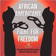 African Americans Fight for Freedom | The American Civil War Grade 5 | Children's Military Books