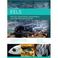 Eels Biology, Monitoring, Management, Culture and Exploitation Proceedings of the First International Eel Science Symposium