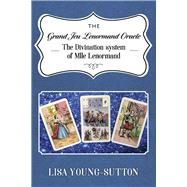 The Grand Jeu Lenormand Oracle The Divination System of Mlle Lenormande