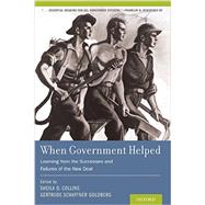 When Government Helped Learning from the Successes and Failures of the New Deal