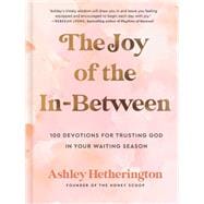 The Joy of the In-Between 100 Devotions for Trusting God in Your Waiting Season: A Devotional book cover, ISBN 9780593600696