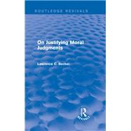 On Justifying Moral Judgements (Routledge Revivals)