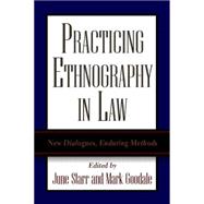 Practicing Ethnography in Law New Dialogues, Enduring Methods