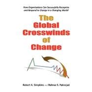 The Global Crosswinds of Change: How Organizations Can Successfully Recognize and Respond to Change in a Changing World