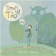 Timothy Tao and the Owl of the Woods (Affirmations) Empowering Kids with Mindful Tools for Mindful Living