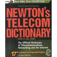 Newton's Telecom Dictionary : The Official Dictionary of Telecommunications, Networking, and Internet (17th)