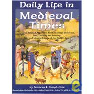Daily Life in Medieval Times A Vivid, Detailed Account of Birth, Marriage and Death; Food, Clothing and Housing; Love and Labor in the Middle Ages