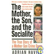 The Mother, The Son, And The Socialite; The True Story Of A Mother-Son Crime Spree