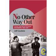 No Other Way Out: States and Revolutionary Movements, 1945â€“1991