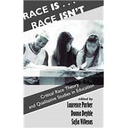 Race Is...Race Isn't: Critical Race Theory And Qualitative Studies In Education
