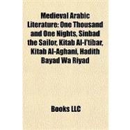 Medieval Arabic Literature : One Thousand and One Nights, Sinbad the Sailor, Kitab Al-I'tibar, Kitab Al-Aghani, Hadith Bayad Wa Riyad