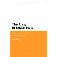 The Army in British India From Colonial Warfare to Total War 1857 - 1947
