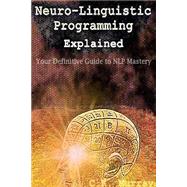 Neuro-linguistic Programming Explained