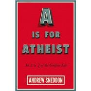 A Is for Atheist An A to Z of the Godfree Life