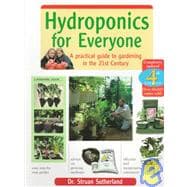 Hydroponics for Everyone: A Practical Guide to Gardening in the 21st Century