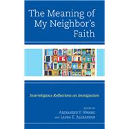 The Meaning of My Neighbor’s Faith Interreligious Reflections on Immigration