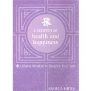 5 Secrets of Health and Happiness : Chinese Wisdom to Nourish Your Life