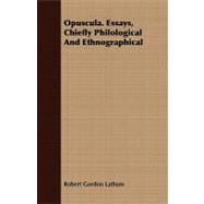 Opuscula: Essays, Chiefly Philological and Ethnographical
