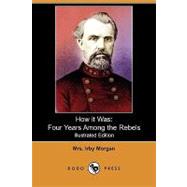 How it Was : Four Years among the Rebels