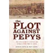 The Plot Against PepysThe Thrilling Untold Story of Espionage and Intrigue in th The Thrilling Untold Story of Espionage and Intrigue in theTower of London