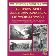 German and Austrian Aviation of World War I The Airmen / Aircraft that Forged German Airpower