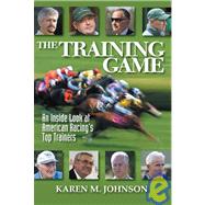 The Training Game An Inside Look at American Racing's Top Trainers