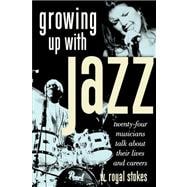 Growing up with Jazz Twenty Four Musicians Talk About Their Lives and Careers