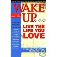 Wake Up…live the Life You Love: Finding Personal Freedom