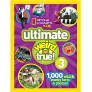 National Geographic Kids Ultimate Weird but True 3 1,000 Wild and Wacky Facts and Photos!