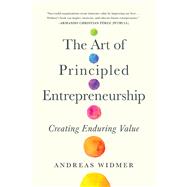 The Art of Principled Entrepreneurship Creating Enduring Value
